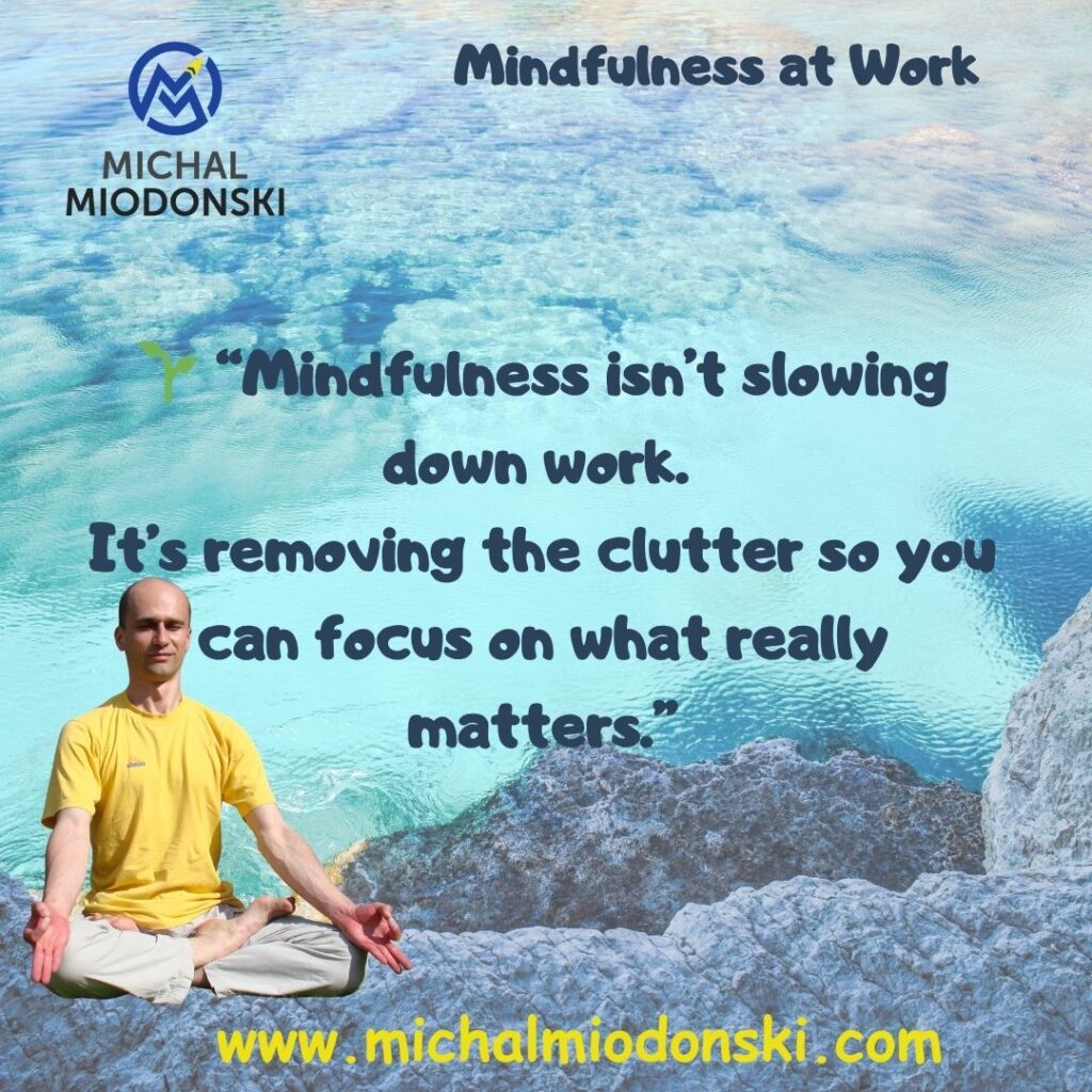 mindfulness at work, workplace mindfulness, mindful leadership, emotional intelligence, focus and productivity, mindfulness exercises, corporate training, professional growth, coaching